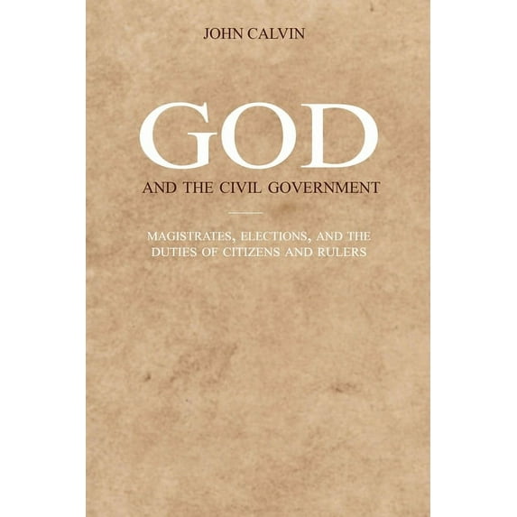 God and the Civil Government: Magistrates, elections, and the duties of citizens and rulers