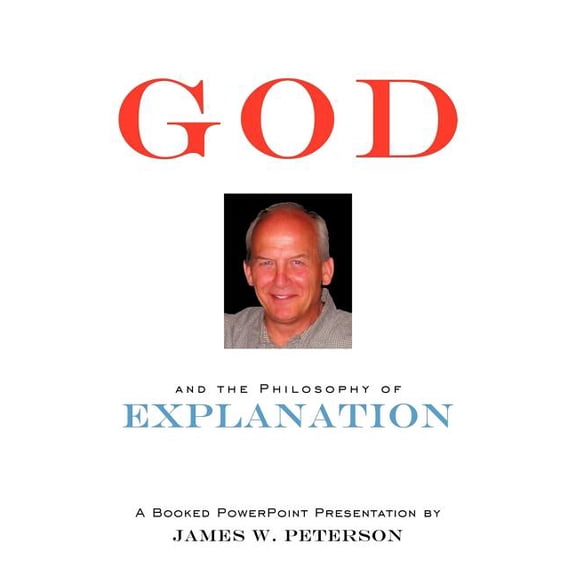 God and the Philosophy of Explanation: A Booked PowerPoint Presentation (Paperback)