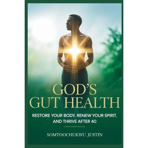 Adult Health God's Gut Health: Restore Your Body, Renew Your Spirit, and Thrive After 40, (Paperback)