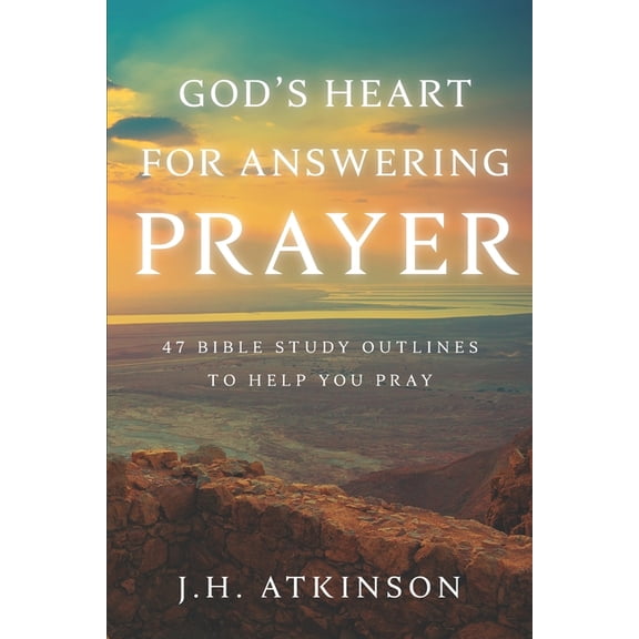 God's Heart for Answering Prayer: 47 Bible Study Outlines to Help You Pray, (Paperback)