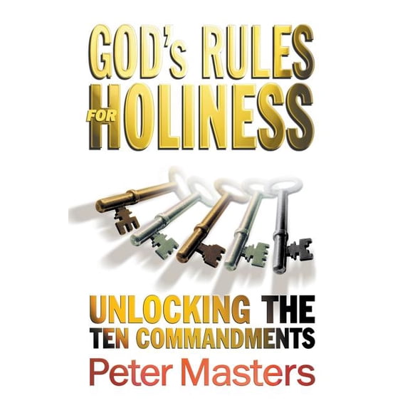 God's Rules for Holiness: Unlocking the Ten Commandments, (Paperback)