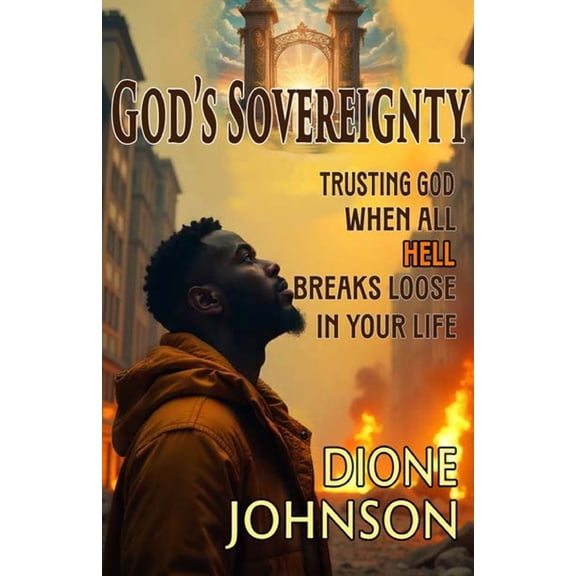 God's Sovereignty: Trusting God When All Hell Breaks Loose in Your Life, (Paperback)