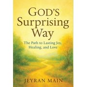 Gods Surprising Way The Path to Lasting Joy, Healing, and Love, Hardcover