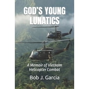 Gods Young Lunatics A Memoir of Vietnam Helicopter Combat, Paperback
