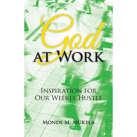 God at Work: Inspiration for Our Weekly Hustle (Paperback)