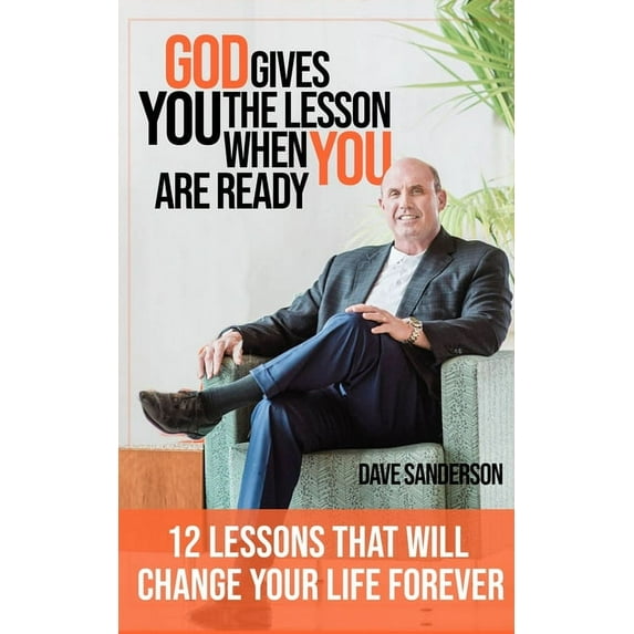 God gives you the Lesson when YOU are Ready!: 12 Life Lessons That Will Change Your Life Forever (Paperback) by Steven Samblis, Dave Sanderson
