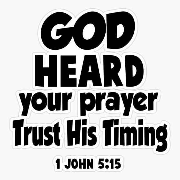 God hears us whenever we ask him Sticker