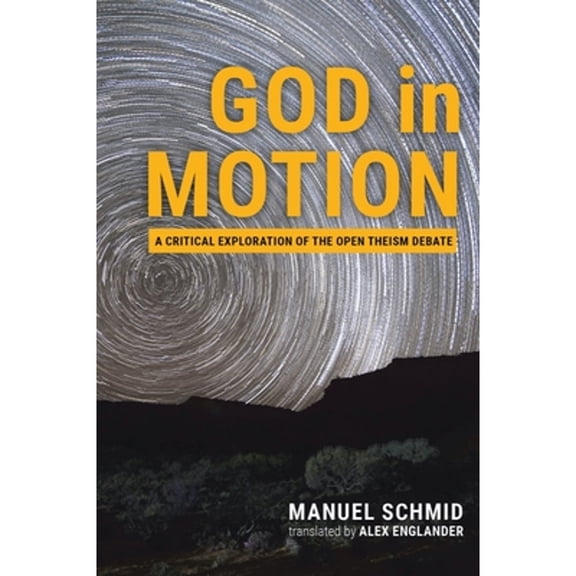 Pre-Owned God in Motion: A Critical Exploration of the Open Theism Debate (Hardcover) by Manuel Schmid, Alex Englander