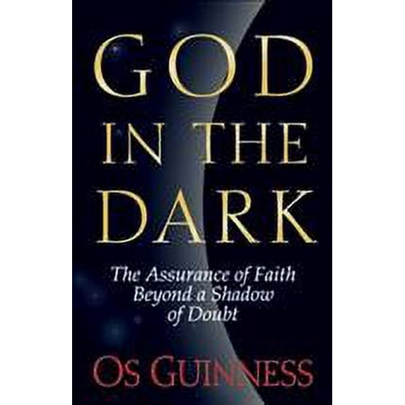 God in the Dark: The Assurance of Faith Beyond a Shadow of Doubt (Paperback)