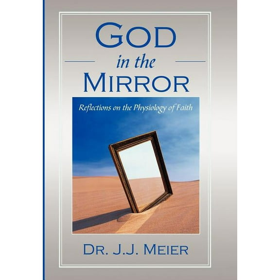 God in the MIrror: Reflections on the Physiology of Faith, (Hardcover)