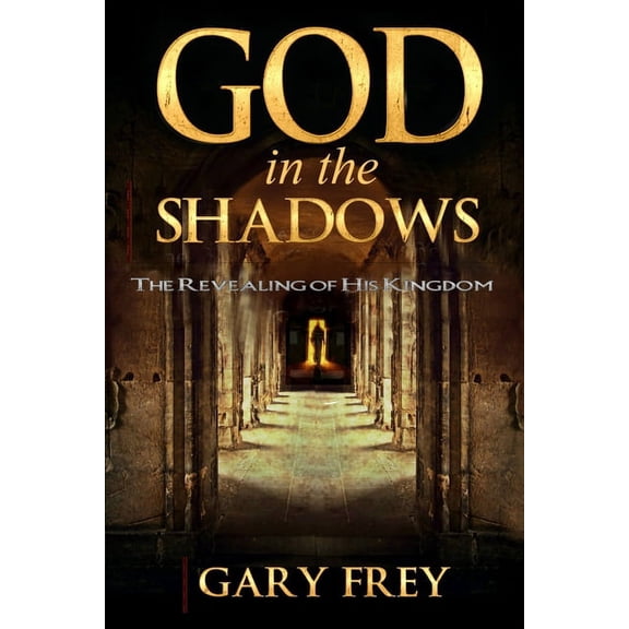 God in the Shadows: The Revealing of His Kingdom (Paperback) by Michael Van Vlymen, Gary Frey