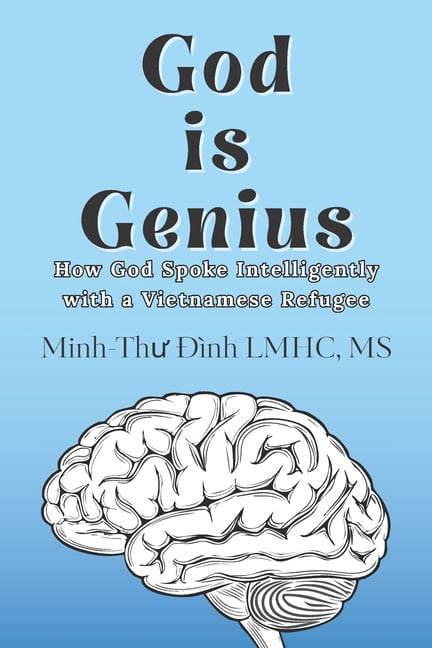 God is Genius: How God Spoke Intelligently with a Vietnamese Refugee, (Paperback)