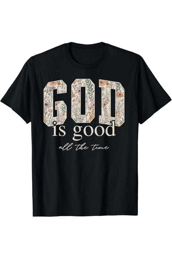 God is Good All The Time Religious Christian Jesus Flower T-Shirt tee