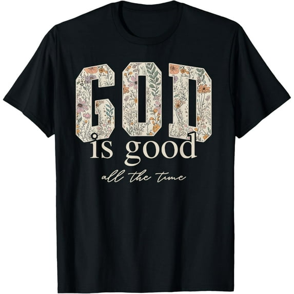 God is Good All The Time Religious Christian Jesus Flower T-Shirt tee