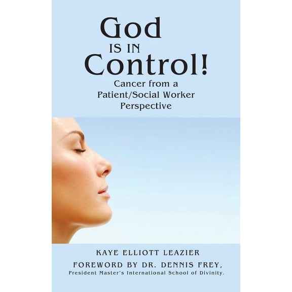 God Is in Control!: Cancer from a Patient/Social Worker Perspective, (Paperback)
