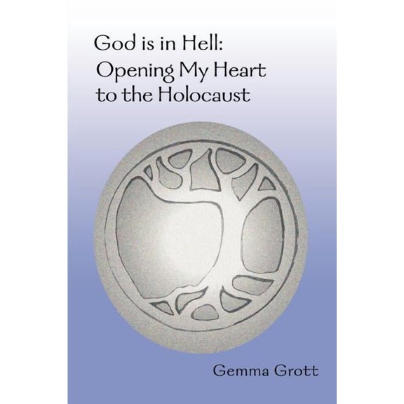 God is in Hell: Opening My Heart to the Holocaust, (Paperback)
