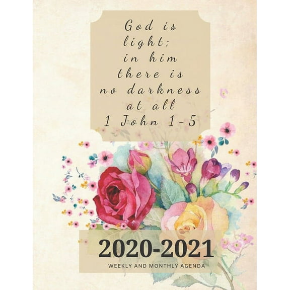 God is light; in him there is no darkness at all 1 John 1-5 : 2020-2021 Weekly And Monthly Agenda- 32 Pages - 8.5"X11" (Paperback)
