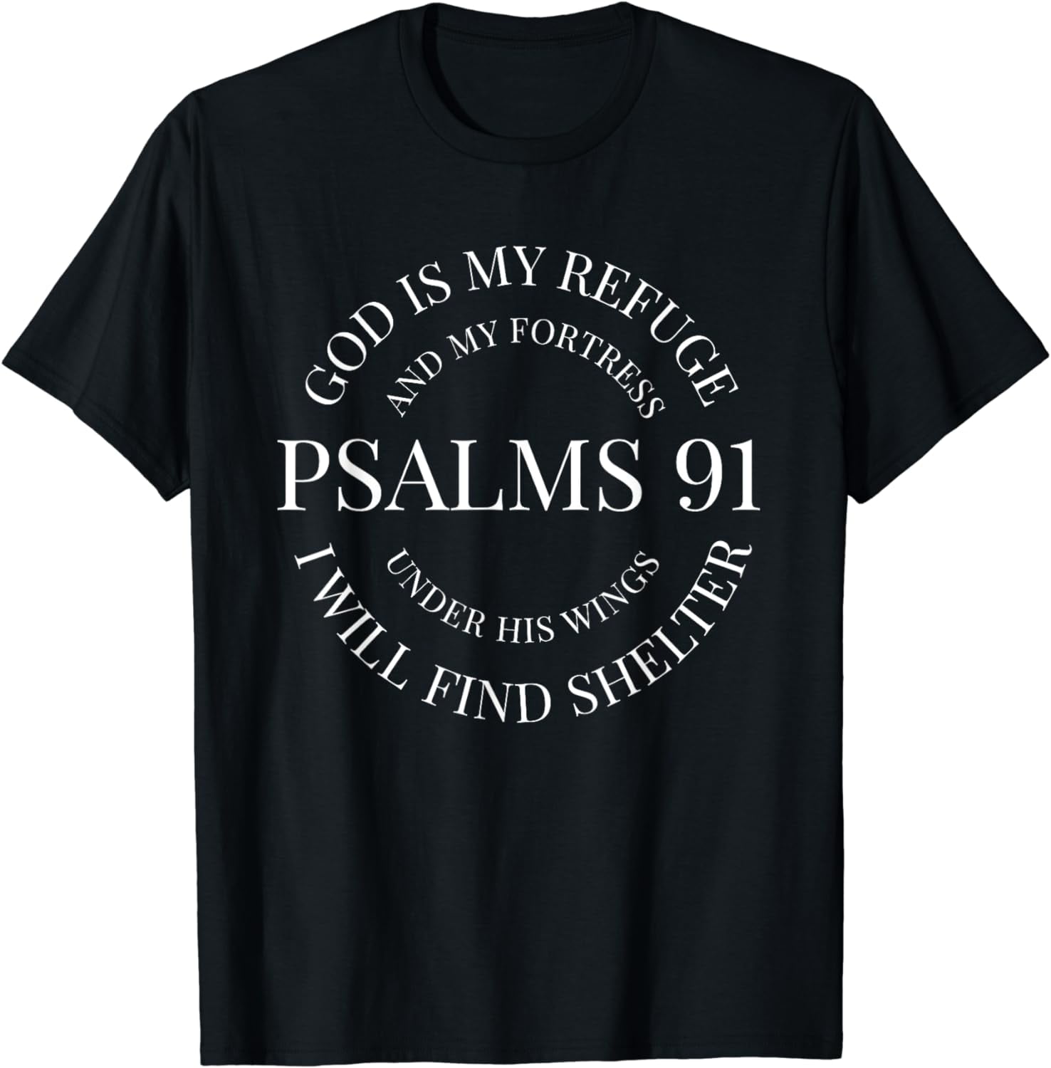 God Is My Refuge And My Fortress Psalm 91 Under His Wings Cotton T god-is-my-refuge-and-my-fortress-psalm-91-under-his-wings-cotton-t