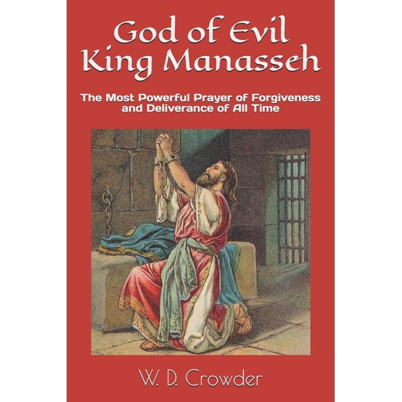 God of Evil King Manasseh: The Most Powerful Prayer of Forgiveness and Deliverance of All Time