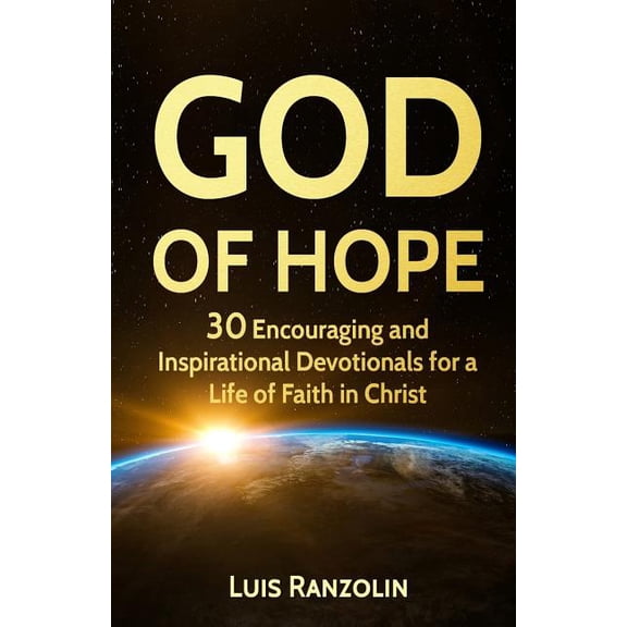 God of Hope: 30 Encouraging and Inspirational Devotionals for a Life of Faith in Christ (Paperback)