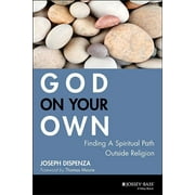 God on Your Own Finding a Spiritual Path Outside Religion, Paperback