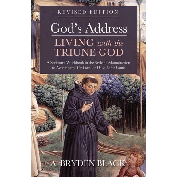 God's Address--Living with the Triune God, Revised Edition: A Scripture Workbook in the Style of Manuduction to Accompan, (Hardcover)