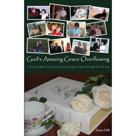 God's Amazing Grace Overflowing: 21 Ladies Share How God's Grace Helped Them Through Their Trials, (Paperback)