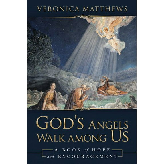 God's Angels Walk Among Us: A Book of Hope and Encouragement (Paperback) by Veronica Matthews