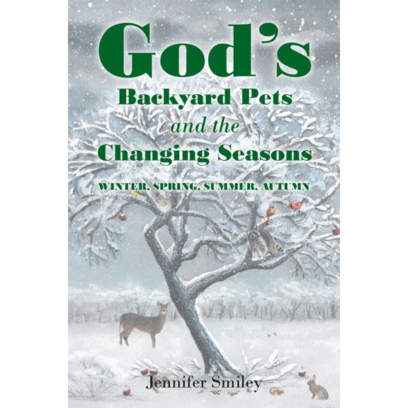 God's Backyard Pets and the Changing Seasons: Winter, Spring, Summer, Autumn, (Paperback)