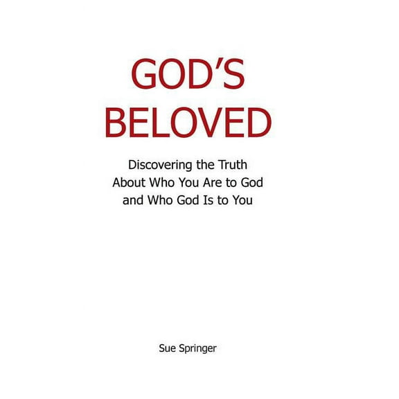God's Beloved : Discovering the Truth About Who You Are to God and Who God Is to You