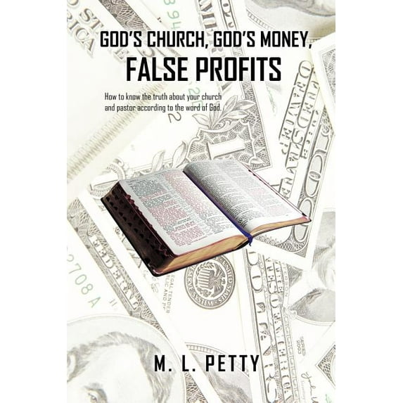 God's Church, God's Money, False Profits: How to know the truth about your church and pastor according to the word of Go, (Paperback)