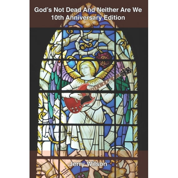God's Not Dead And Neither Are We: 10th Anniversary Edition: The story of Christian alternative rock's pioneers then and, (Paperback)