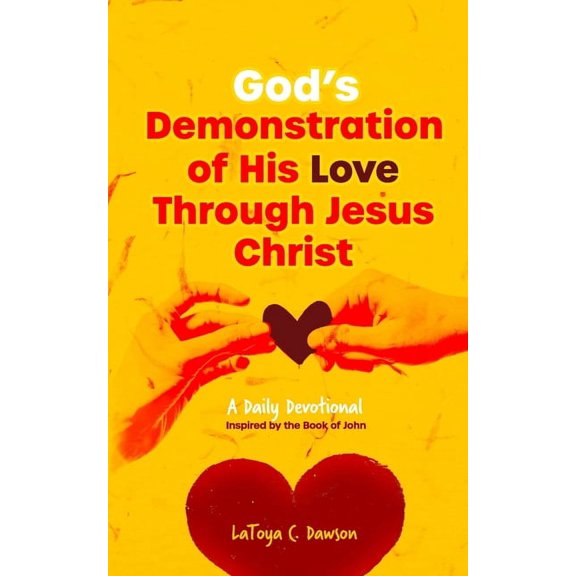 God's Demonstration of His Love Through Jesus Christ: A Daily Devotional Inspired by the Gospel of John, (Paperback)