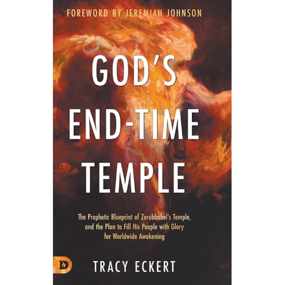 God's End-Time Temple: The Prophetic Blueprint of Zerubbabel's Temple, and the Plan to Fill His people With Glory for Wo, (Hardcover)