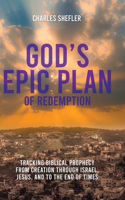 God's Epic Plan of Redemption: Tracking Biblical Prophecy from Creation ...