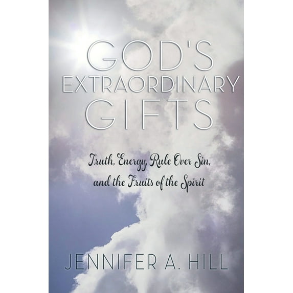 God's Extraordinary Gifts: Truth, Energy, Rule Over Sin, and the Fruits of the Spirit., (Paperback)