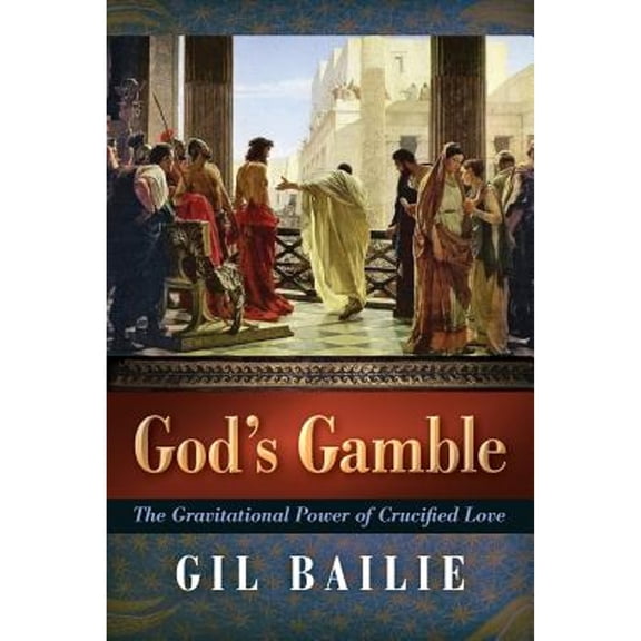 Pre-Owned God's Gamble: The Gravitational Power of Crucified Love (Paperback) 1621382222 9781621382225