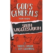 Gods Generals For Kids-Volume 2 Smith Wigglesworth, Hardcover