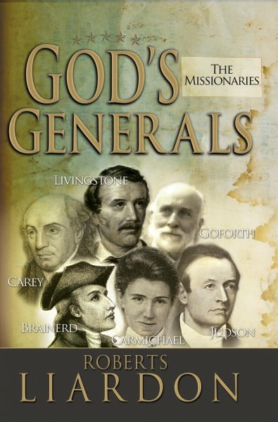 God's Generals: God's Generals : The Missionaries (Missionary Spiritual Biographies, Incliduing David Livingstone, William Carey, Amy Carmichael, Hudson Taylor, Adoniram Judson, David Brainerd, Jonathan Goforth, and More) (Series #5) (Hardcover)