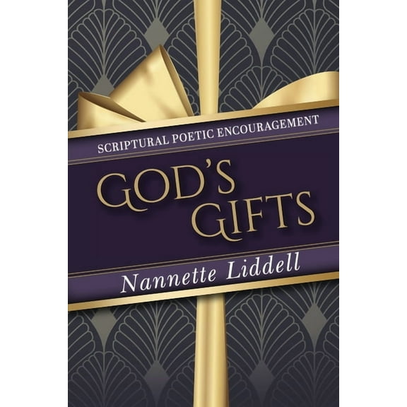 God's Gifts: Scriptural Poetic Encouragement: E Thing That We Receive, and Experience is a Gift from God, (Paperback)