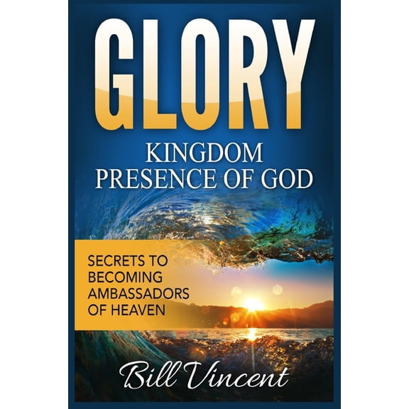 God's Glory Glory Kingdom Presence of God: Secrets to Becoming Ambassadors of Christ (Large Print Edition), Book 5, (Paperback)
