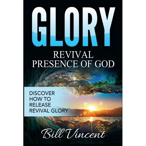 God's Glory Glory: Revival Presence of God: Discover How to Release Revival Glory, Book 4, (Hardcover)