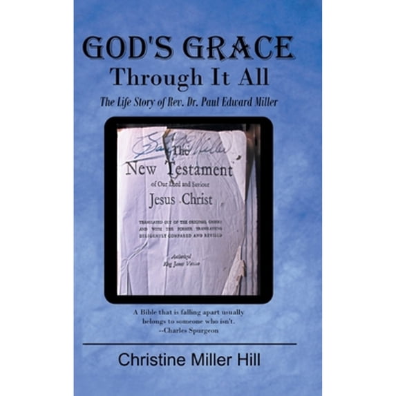 Pre-Owned God's Grace Through It All: The Life Story of Rev. Dr. Paul Edward Miller (Hardcover 9781644164976) by Christine Miller Hill