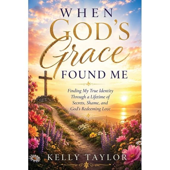 God's Grace When God's Grace Found Me: Finding my true identity through ...