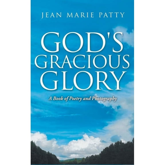 God's Gracious Glory: A Book of Poetry and Photography, (Hardcover)