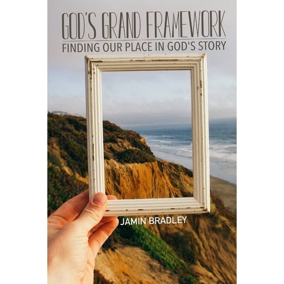 God's Grand Framework: Finding Our Place in God's Story, (Paperback)