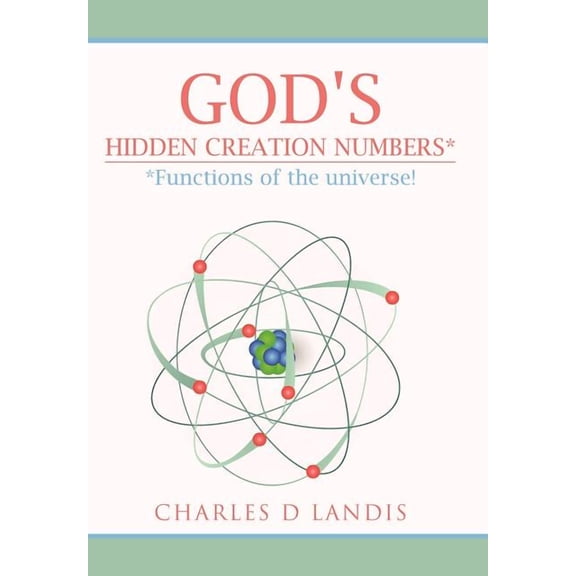 God's Hidden Creation Numbers*: *Functions of the universe!, (Hardcover)