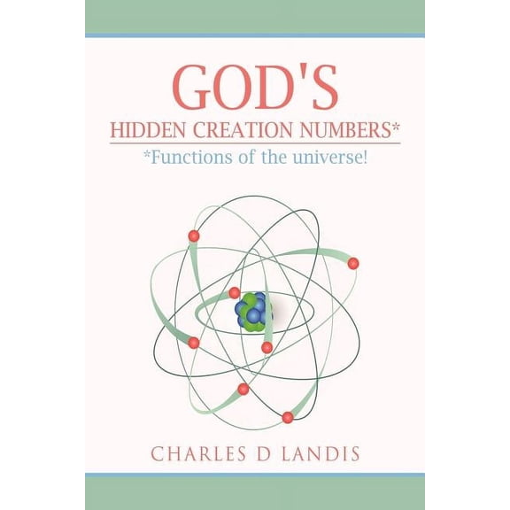 God's Hidden Creation Numbers*: *Functions of the universe!, (Paperback)