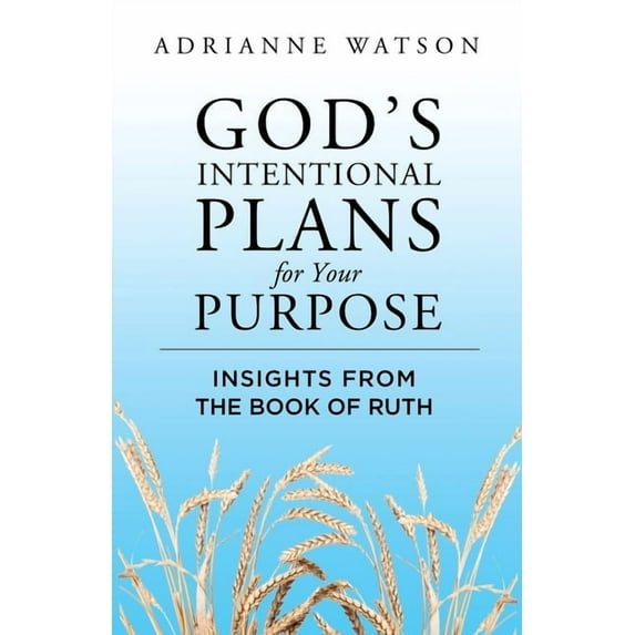 God's Intentional Plans for Your Purpose: Insights from the Book of Ruth, (Paperback)