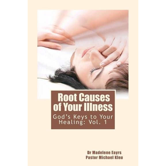 God's Keys to Your Healing: Root Causes of Your Illness, (Paperback)